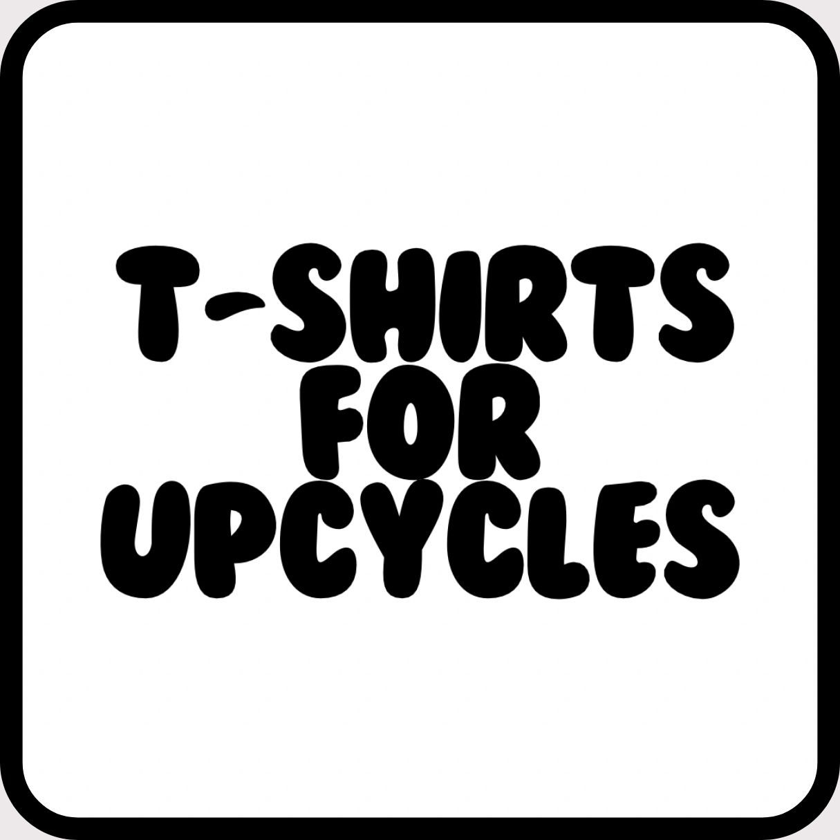 T-Shirts for Upcycles